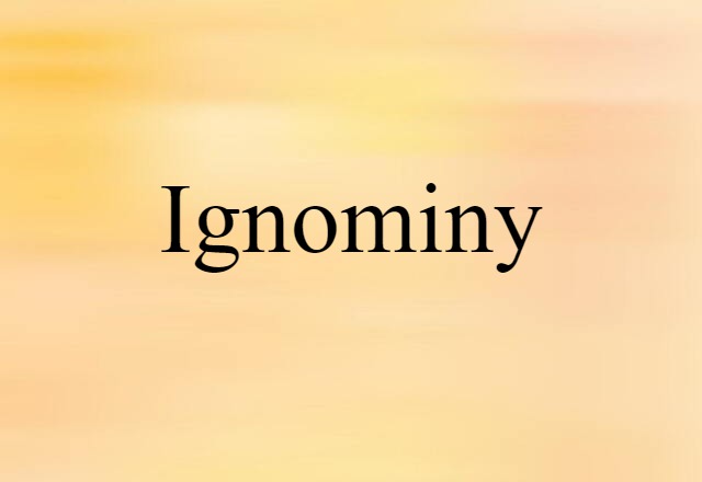 Ignominy (noun) Definition, Meaning & Examples