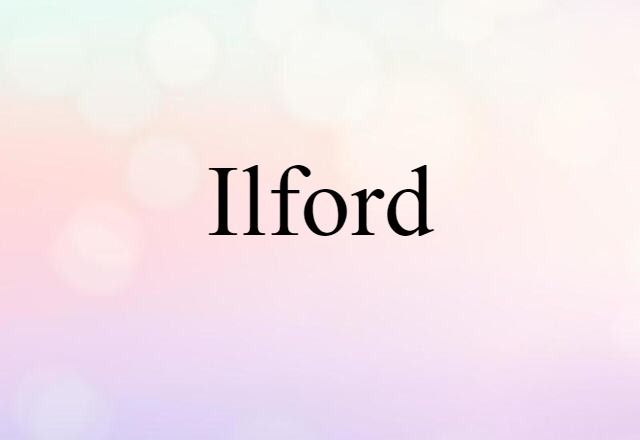 Ilford (noun) Definition, Meaning & Examples