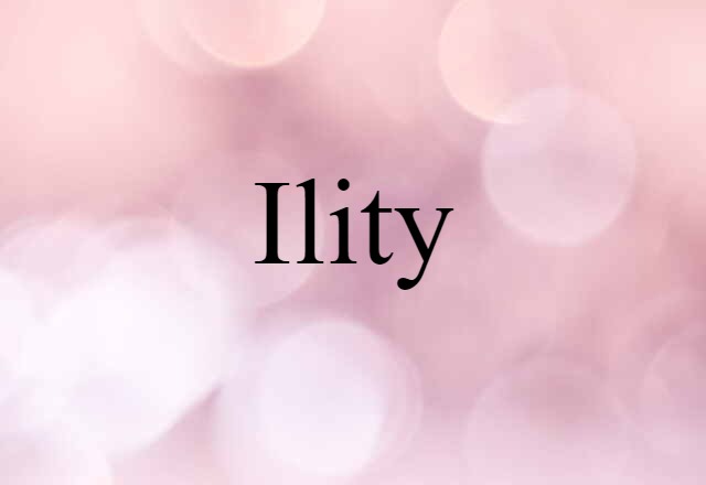 Ility (noun) Definition, Meaning & Examples