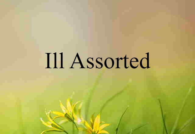 ill-assorted