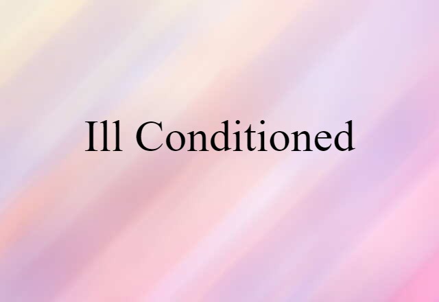 ill-conditioned