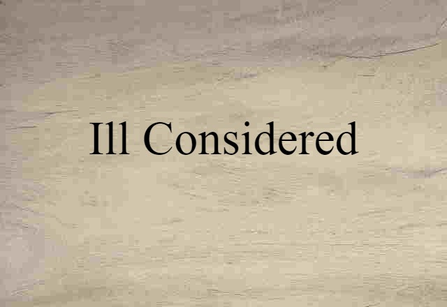 ill-considered