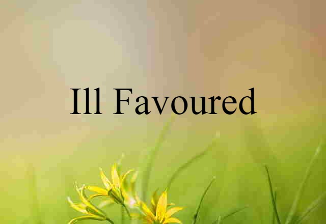 ill-favoured