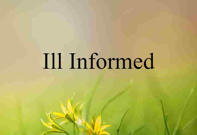 ill-informed