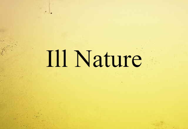 ill nature