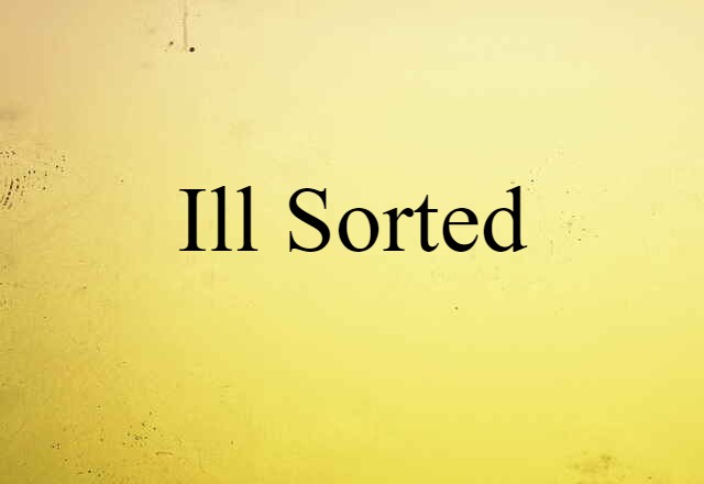 ill-sorted