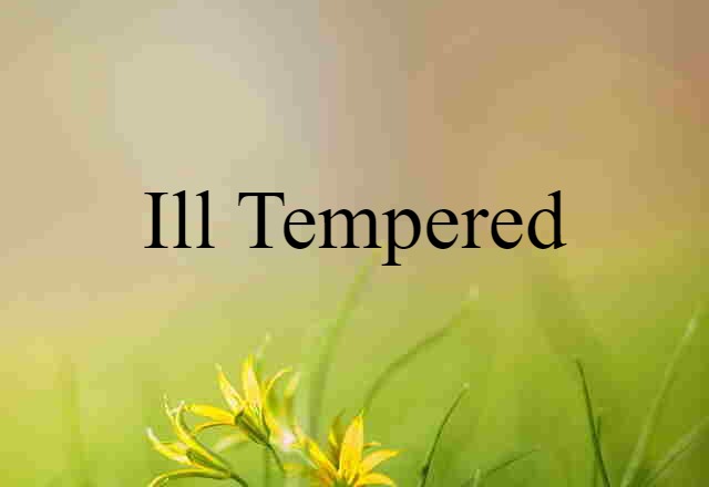 ill tempered