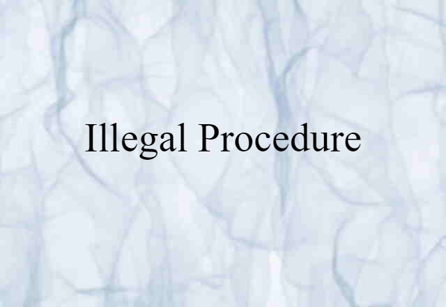 illegal procedure