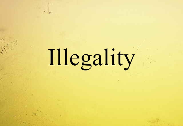 Illegality (noun) Definition, Meaning & Examples