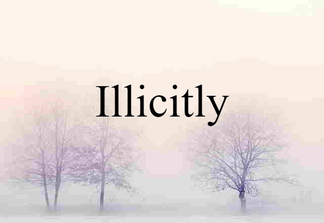 illicitly