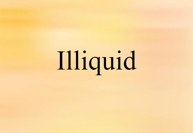 illiquid