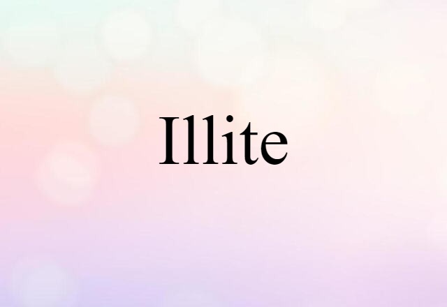 Illite (noun) Definition, Meaning & Examples