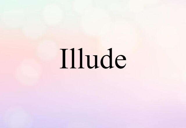 Illude (noun) Definition, Meaning & Examples