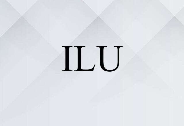 ILU (noun) Definition, Meaning & Examples