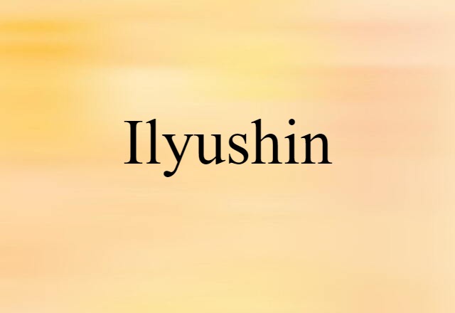 Ilyushin (noun) Definition, Meaning & Examples