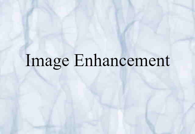 Image Enhancement (noun) Definition, Meaning & Examples