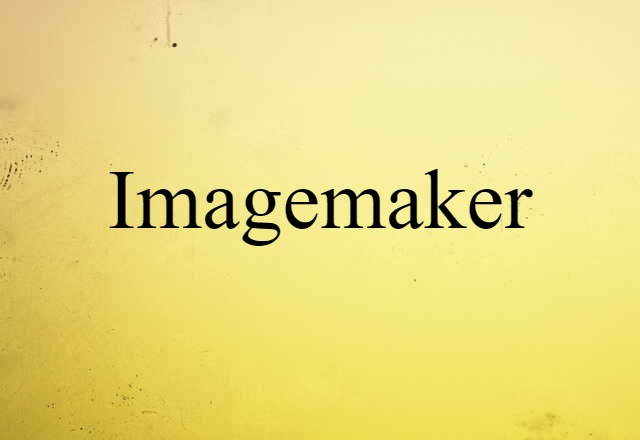 Imagemaker (noun) Definition, Meaning & Examples