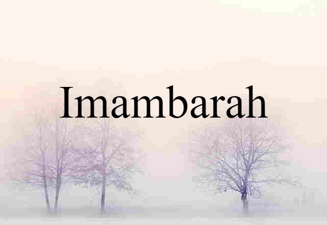 Imambarah (noun) Definition, Meaning & Examples