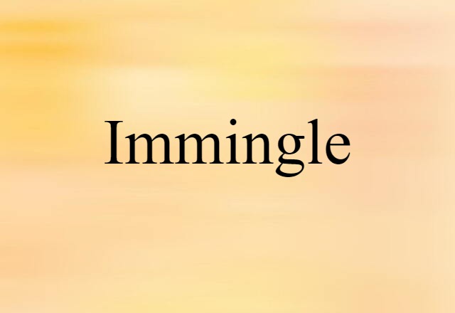 Immingle (noun) Definition, Meaning & Examples