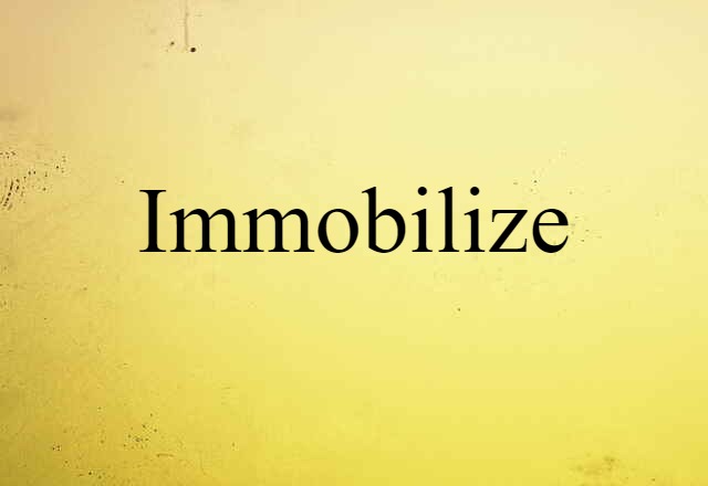 immobilize