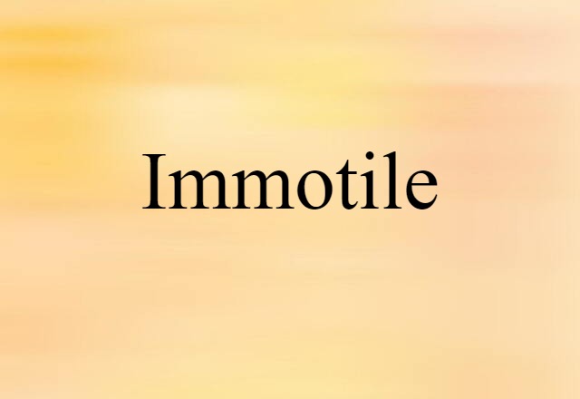 Immotile (noun) Definition, Meaning & Examples