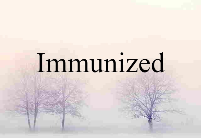 Immunized (noun) Definition, Meaning & Examples