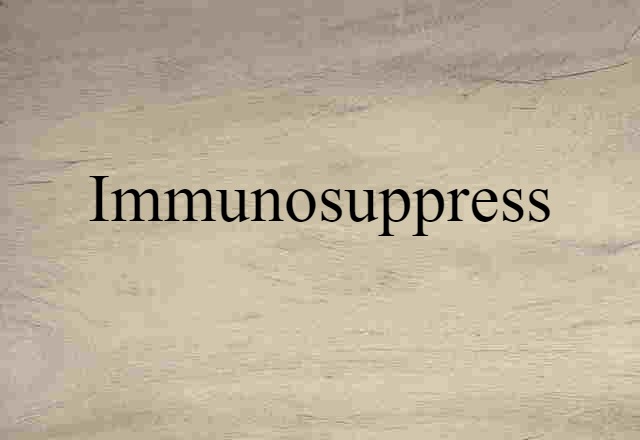 immunosuppress