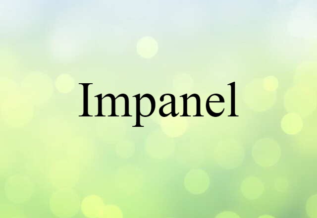 Impanel (noun) Definition, Meaning & Examples