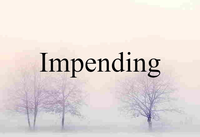 Impending (noun) Definition, Meaning & Examples