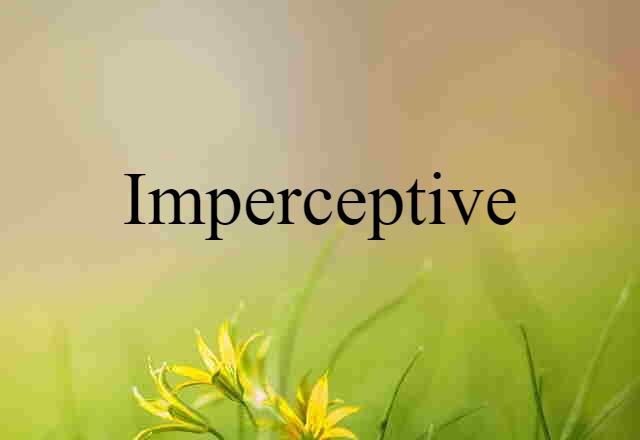 imperceptive