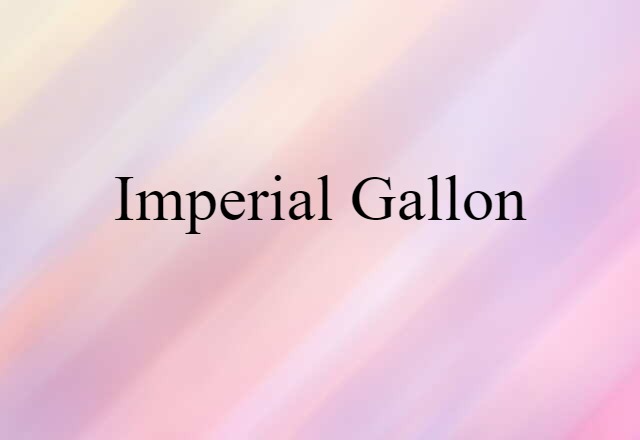 Imperial Gallon (noun) Definition, Meaning & Examples