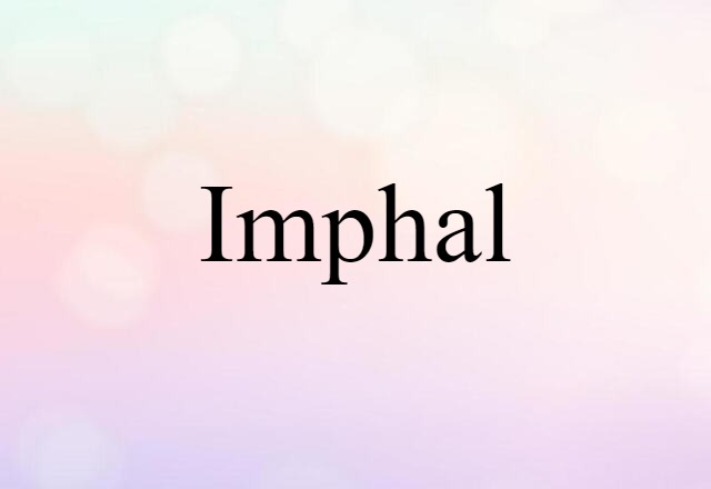 Imphal (noun) Definition, Meaning & Examples