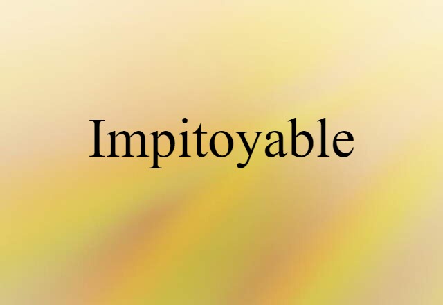 Impitoyable (noun) Definition, Meaning & Examples