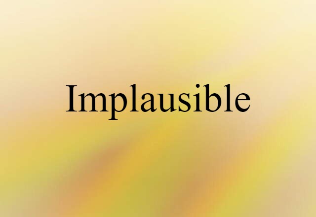 Implausible (noun) Definition, Meaning & Examples