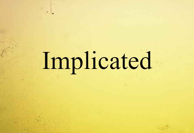 Implicated (noun) Definition, Meaning & Examples