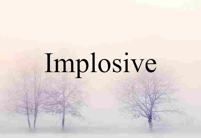 implosive