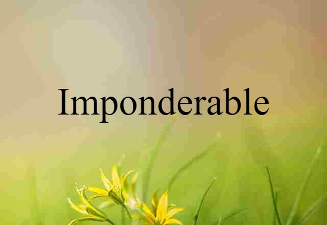 Imponderable (noun) Definition, Meaning & Examples