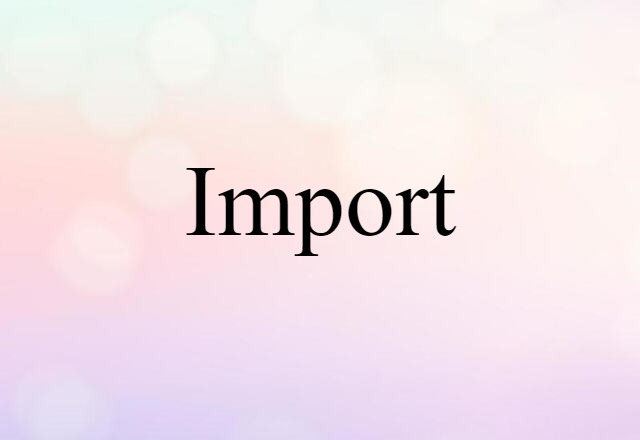 Import (noun) Definition, Meaning & Examples