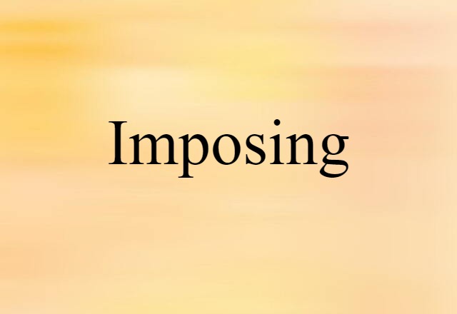 Imposing (noun) Definition, Meaning & Examples