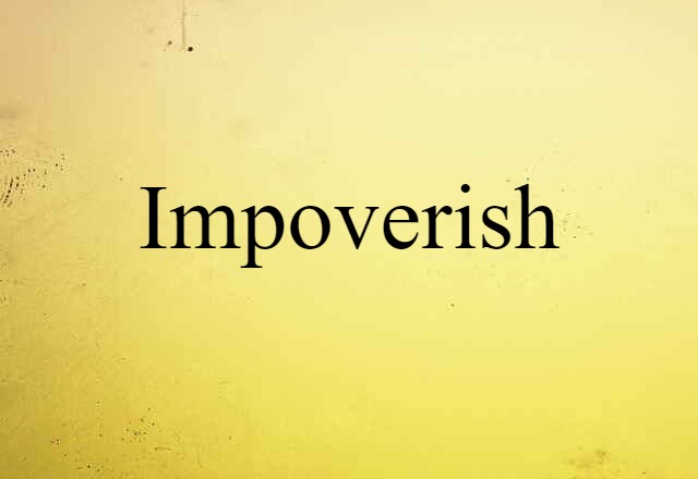 Impoverish (noun) Definition, Meaning & Examples