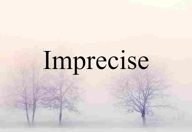 imprecise