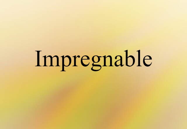 impregnable