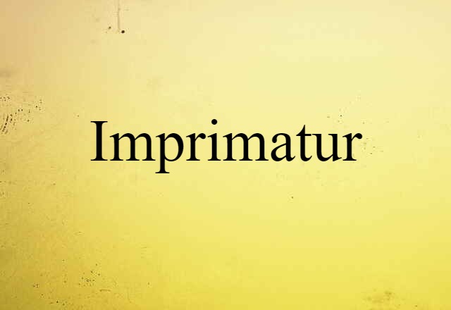 Imprimatur (noun) Definition, Meaning & Examples