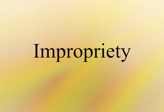 Impropriety (noun) Definition, Meaning & Examples