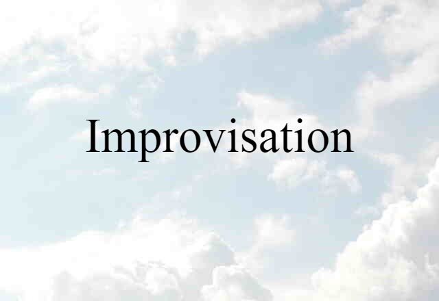 Improvisation (noun) Definition, Meaning & Examples