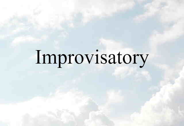 Improvisatory (noun) Definition, Meaning & Examples