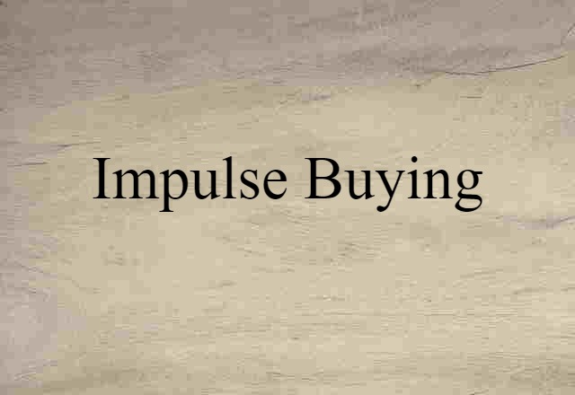 Impulse Buying (noun) Definition, Meaning & Examples