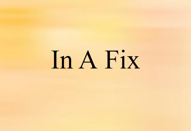 in a fix