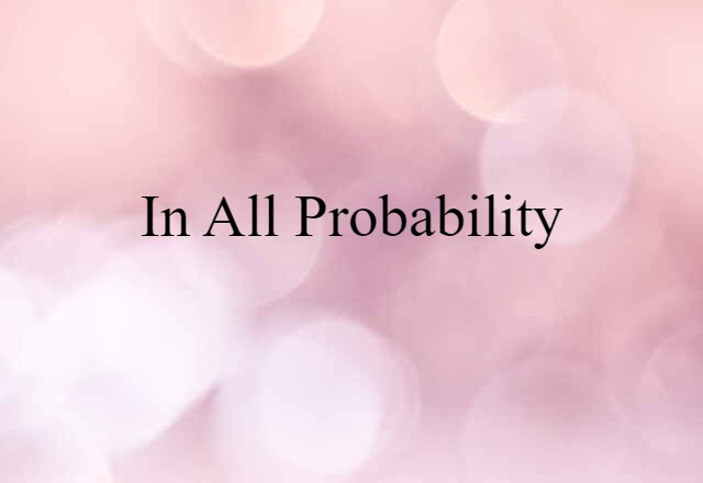 In All Probability (noun) Definition, Meaning & Examples