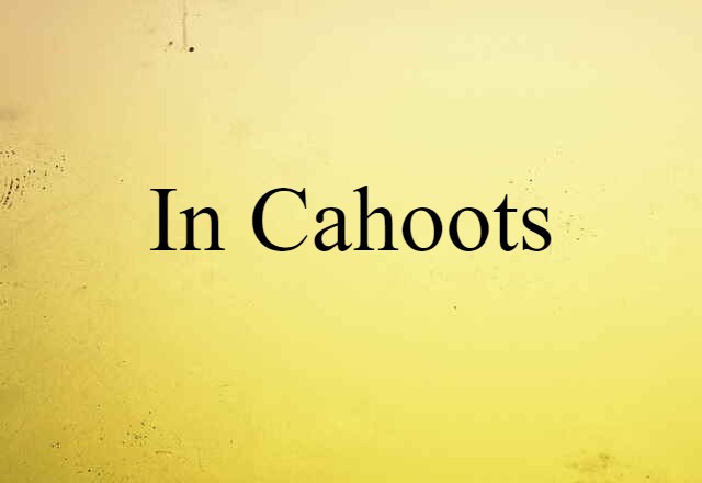 in cahoots